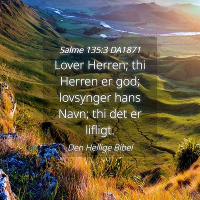 Picture 04 - Salme 135:3 DA1871 - Lover Herren; thi Herren er god; lovsynger hans - Bible Verse Picture