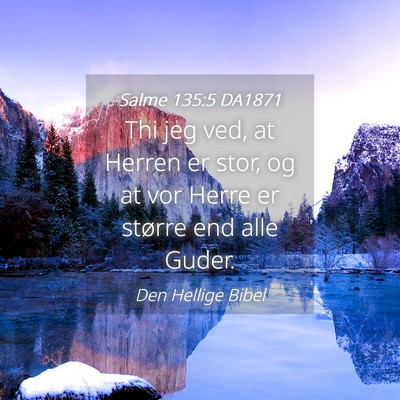 Picture 04 - Salme 135:5 DA1871 - Thi jeg ved, at Herren er stor, og at vor Herre - Bible Verse Picture