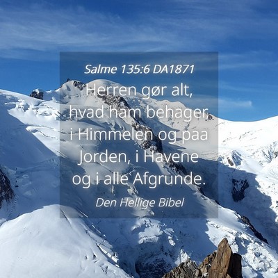 Picture 04 - Salme 135:6 DA1871 - Herren gør alt, hvad ham behager, i Himmelen og - Bible Verse Picture