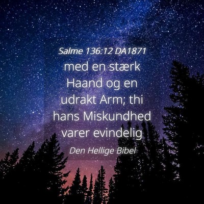 Picture 04 - Salme 136:12 DA1871 - med en stærk Haand og en udrakt Arm; thi hans - Bible Verse Picture