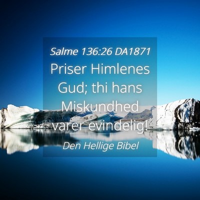 Picture 04 - Salme 136:26 DA1871 - Priser Himlenes Gud; thi hans Miskundhed varer - Bible Verse Picture