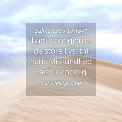 Picture 04 - Salme 136:7 DA1871 - ham, som gjorde de store Lys; thi hans Miskundhed - Bible Verse Picture