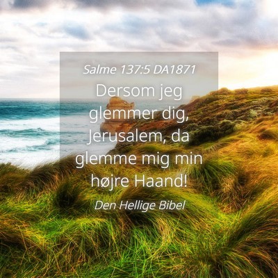 Picture 04 - Salme 137:5 DA1871 - Dersom jeg glemmer dig, Jerusalem, da glemme mig - Bible Verse Picture