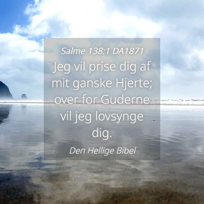 Picture 04 - Salme 138:1 DA1871 - Jeg vil prise dig af mit ganske Hjerte; over for - Bible Verse Picture