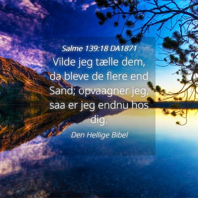 Picture 04 - Salme 139:18 DA1871 - Vilde jeg tælle dem, da bleve de flere end Sand; - Bible Verse Picture