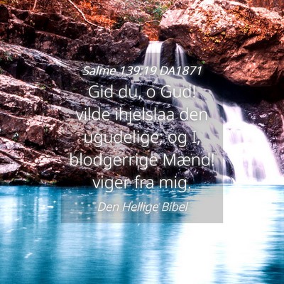 Picture 04 - Salme 139:19 DA1871 - Gid du, o Gud! vilde ihjelslaa den ugudelige; og - Bible Verse Picture