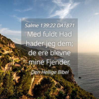 Picture 04 - Salme 139:22 DA1871 - Med fuldt Had hader jeg dem; de ere blevne mine - Bible Verse Picture