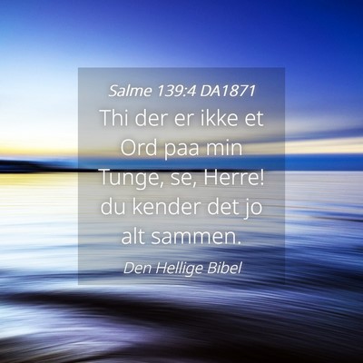Picture 04 - Salme 139:4 DA1871 - Thi der er ikke et Ord paa min Tunge, se, Herre! - Bible Verse Picture