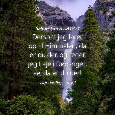 Picture 04 - Salme 139:8 DA1871 - Dersom jeg farer op til Himmelen, da er du der, - Bible Verse Picture