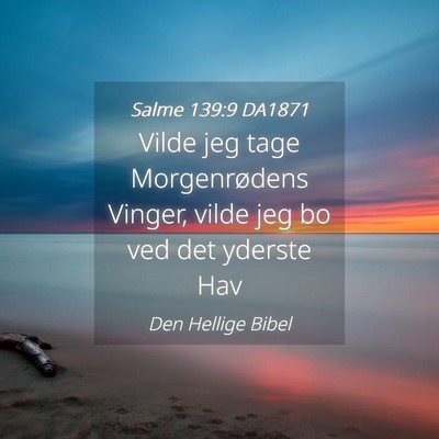 Picture 04 - Salme 139:9 DA1871 - Vilde jeg tage Morgenrødens Vinger, vilde jeg bo - Bible Verse Picture