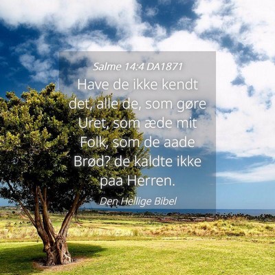 Picture 04 - Salme 14:4 DA1871 - Have de ikke kendt det, alle de, som gøre Uret, - Bible Verse Picture