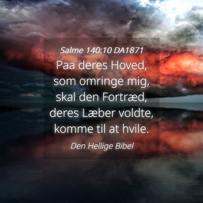 Picture 04 - Salme 140:10 DA1871 - Paa deres Hoved, som omringe mig, skal den - Bible Verse Picture