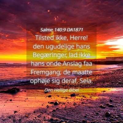 Picture 04 - Salme 140:9 DA1871 - Tilsted ikke, Herre! den ugudelige hans - Bible Verse Picture