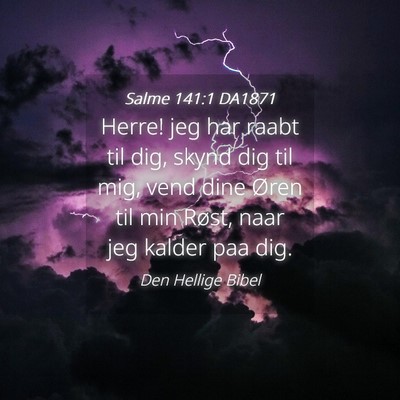 Picture 04 - Salme 141:1 DA1871 - Herre! jeg har raabt til dig, skynd dig til mig, - Bible Verse Picture