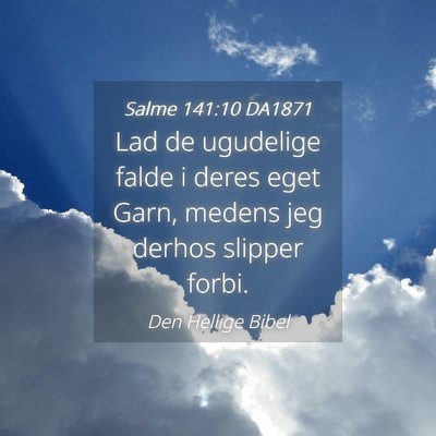 Picture 04 - Salme 141:10 DA1871 - Lad de ugudelige falde i deres eget Garn, medens - Bible Verse Picture