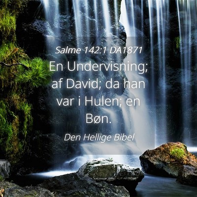 Picture 04 - Salme 142:1 DA1871 - En Undervisning; af David; da han var i Hulen; en - Bible Verse Picture