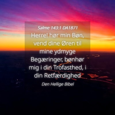 Picture 04 - Salme 143:1 DA1871 - Herre! hør min Bøn, vend dine Øren til mine - Bible Verse Picture