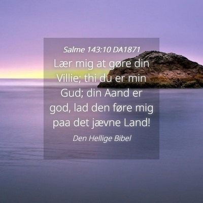 Picture 04 - Salme 143:10 DA1871 - Lær mig at gøre din Villie; thi du er min Gud; - Bible Verse Picture