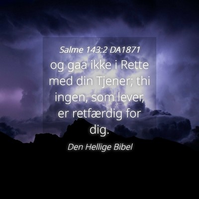 Picture 04 - Salme 143:2 DA1871 - og gaa ikke i Rette med din Tjener; thi ingen, - Bible Verse Picture
