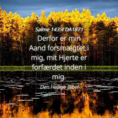 Picture 04 - Salme 143:4 DA1871 - Derfor er min Aand forsmægtet i mig, mit Hjerte - Bible Verse Picture