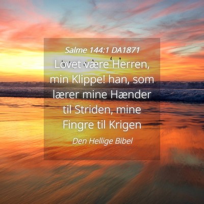 Picture 04 - Salme 144:1 DA1871 - Lovet være Herren, min Klippe! han, som lærer - Bible Verse Picture