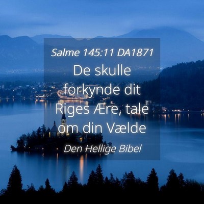 Picture 04 - Salme 145:11 DA1871 - De skulle forkynde dit Riges Ære, tale om din - Bible Verse Picture