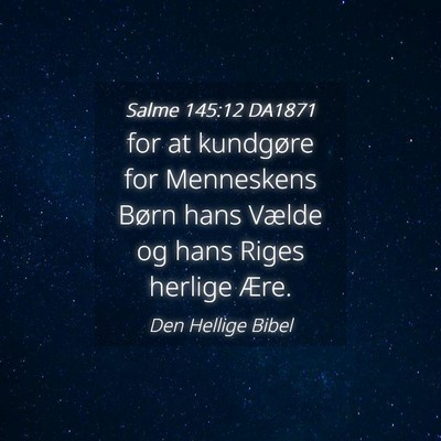 Picture 04 - Salme 145:12 DA1871 - for at kundgøre for Menneskens Børn hans Vælde - Bible Verse Picture