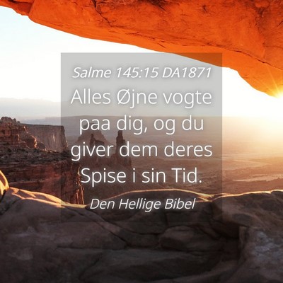 Picture 04 - Salme 145:15 DA1871 - Alles Øjne vogte paa dig, og du giver dem deres - Bible Verse Picture