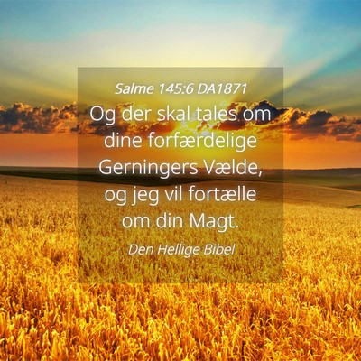 Picture 04 - Salme 145:6 DA1871 - Og der skal tales om dine forfærdelige - Bible Verse Picture