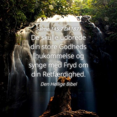 Picture 04 - Salme 145:7 DA1871 - De skulle udbrede din store Godheds Ihukommelse - Bible Verse Picture