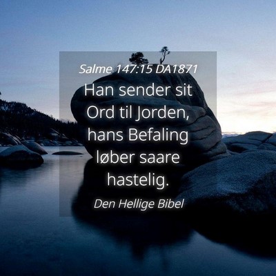 Picture 04 - Salme 147:15 DA1871 - Han sender sit Ord til Jorden, hans Befaling - Bible Verse Picture
