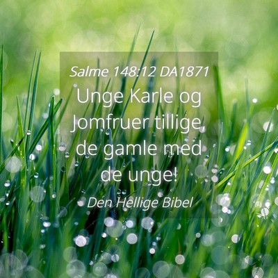 Picture 04 - Salme 148:12 DA1871 - Unge Karle og Jomfruer tillige, de gamle med de - Bible Verse Picture