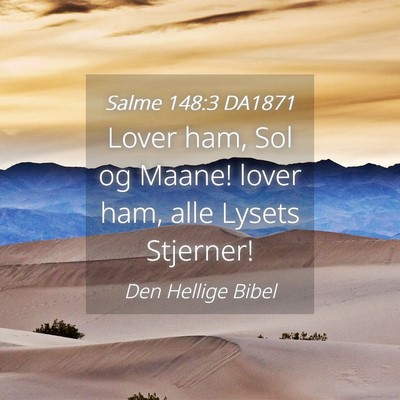 Picture 04 - Salme 148:3 DA1871 - Lover ham, Sol og Maane! lover ham, alle Lysets - Bible Verse Picture