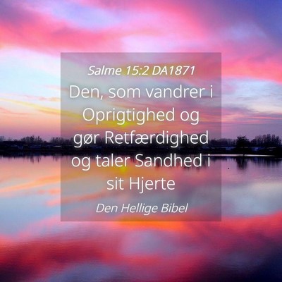 Picture 04 - Salme 15:2 DA1871 - Den, som vandrer i Oprigtighed og gør - Bible Verse Picture