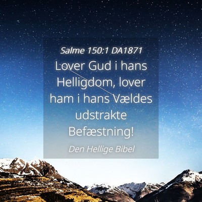 Picture 04 - Salme 150:1 DA1871 - Lover Gud i hans Helligdom, lover ham i hans - Bible Verse Picture