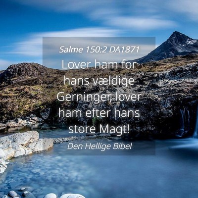 Picture 04 - Salme 150:2 DA1871 - Lover ham for hans vældige Gerninger, lover ham - Bible Verse Picture