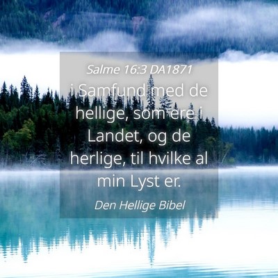 Picture 04 - Salme 16:3 DA1871 - i Samfund med de hellige, som ere i Landet, og de - Bible Verse Picture