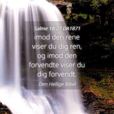 Picture 04 - Salme 18:27 DA1871 - imod den rene viser du dig ren, og imod den - Bible Verse Picture