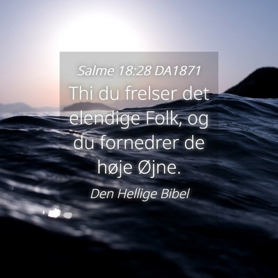Picture 04 - Salme 18:28 DA1871 - Thi du frelser det elendige Folk, og du fornedrer - Bible Verse Picture