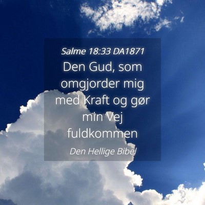 Picture 04 - Salme 18:33 DA1871 - Den Gud, som omgjorder mig med Kraft og gør min - Bible Verse Picture