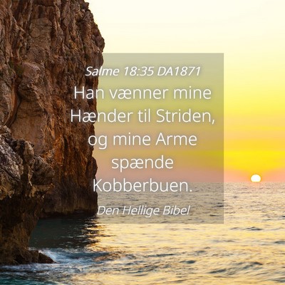 Picture 04 - Salme 18:35 DA1871 - Han vænner mine Hænder til Striden, og mine - Bible Verse Picture