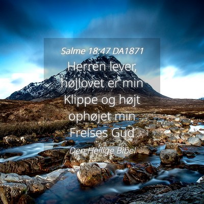 Picture 04 - Salme 18:47 DA1871 - Herren lever, højlovet er min Klippe og højt - Bible Verse Picture