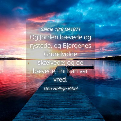 Picture 04 - Salme 18:8 DA1871 - Og Jorden bævede og rystede, og Bjergenes - Bible Verse Picture