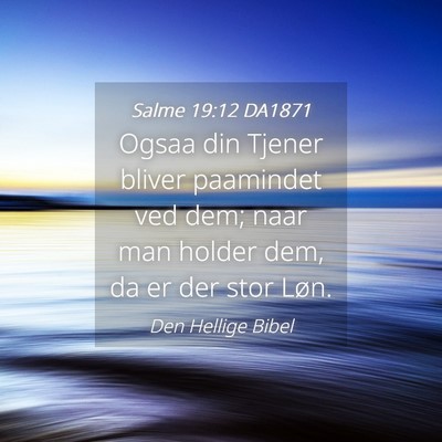 Picture 04 - Salme 19:12 DA1871 - Ogsaa din Tjener bliver paamindet ved dem; naar - Bible Verse Picture