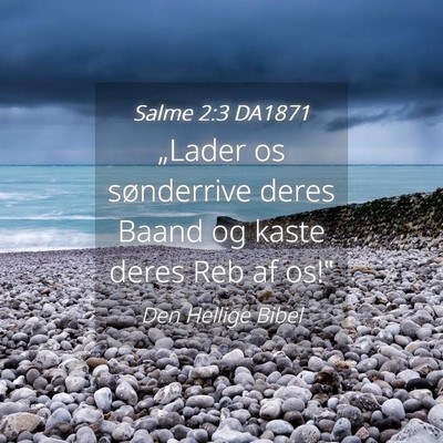 Picture 04 - Salme 2:3 DA1871 - „Lader os sønderrive deres Baand og kaste - Bible Verse Picture