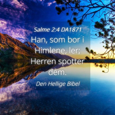 Picture 04 - Salme 2:4 DA1871 - Han, som bor i Himlene, ler; Herren spotter - Bible Verse Picture