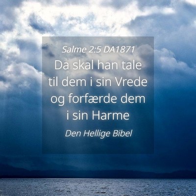 Picture 04 - Salme 2:5 DA1871 - Da skal han tale til dem i sin Vrede og forfærde - Bible Verse Picture