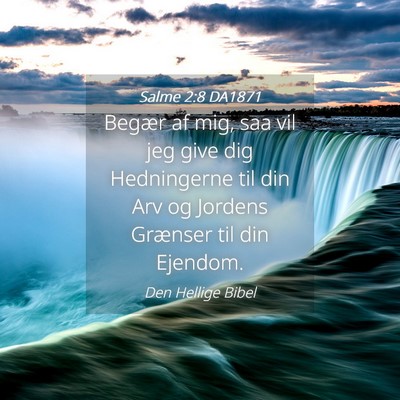 Picture 04 - Salme 2:8 DA1871 - Begær af mig, saa vil jeg give dig Hedningerne - Bible Verse Picture