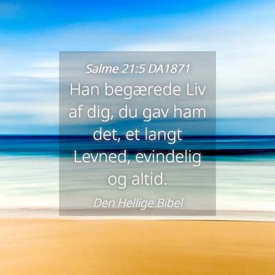 Picture 04 - Salme 21:5 DA1871 - Han begærede Liv af dig, du gav ham det, et - Bible Verse Picture