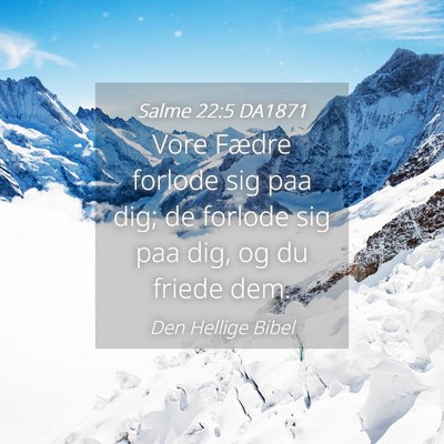 Picture 04 - Salme 22:5 DA1871 - Vore Fædre forlode sig paa dig; de forlode sig - Bible Verse Picture